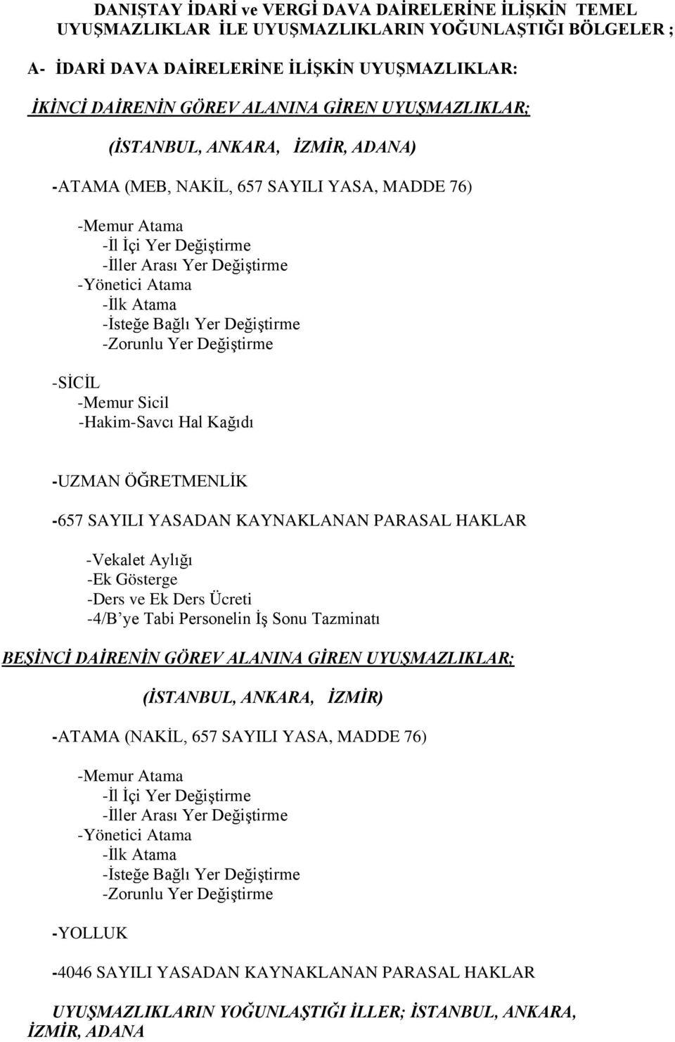 Yer Değiştirme -Zorunlu Yer Değiştirme -SİCİL -Memur Sicil -Hakim-Savcı Hal Kağıdı -UZMAN ÖĞRETMENLİK -657 SAYILI YASADAN KAYNAKLANAN PARASAL HAKLAR -Vekalet Aylığı -Ek Gösterge -Ders ve Ek Ders