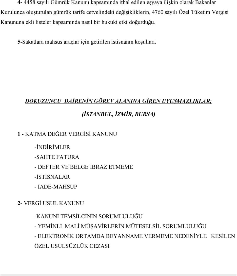 DOKUZUNCU DAİRENİN GÖREV ALANINA GİREN UYUŞMAZLIKLAR; (İSTANBUL, İZMİR, BURSA) 1 - KATMA DEĞER VERGİSİ KANUNU -İNDİRİMLER -SAHTE FATURA - DEFTER VE BELGE İBRAZ ETMEME