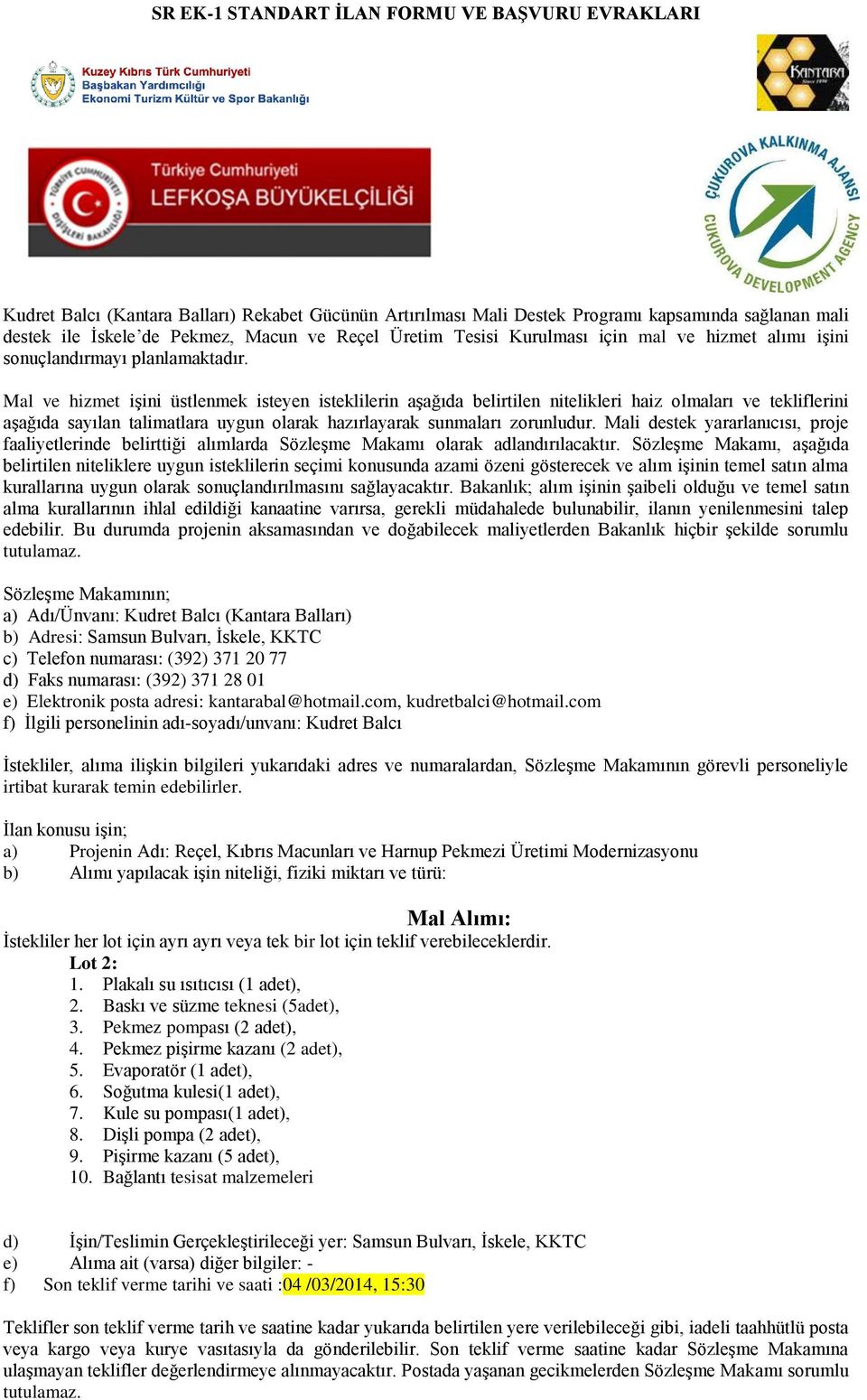 Mal ve hizmet işini üstlenmek isteyen isteklilerin aşağıda belirtilen nitelikleri haiz olmaları ve tekliflerini aşağıda sayılan talimatlara uygun olarak hazırlayarak sunmaları zorunludur.