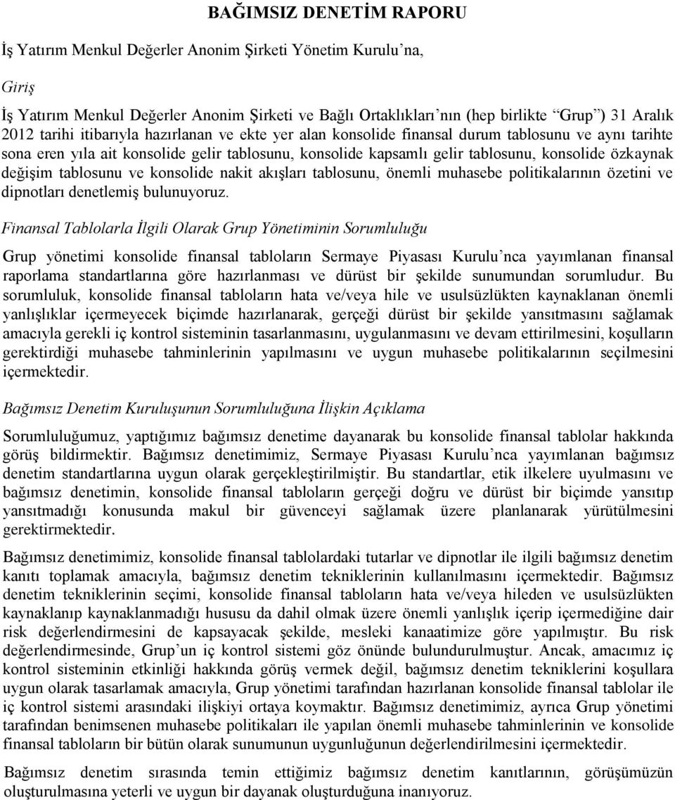 değiģim tablosunu ve konsolide nakit akıģları tablosunu, önemli muhasebe politikalarının özetini ve dipnotları denetlemiģ bulunuyoruz.