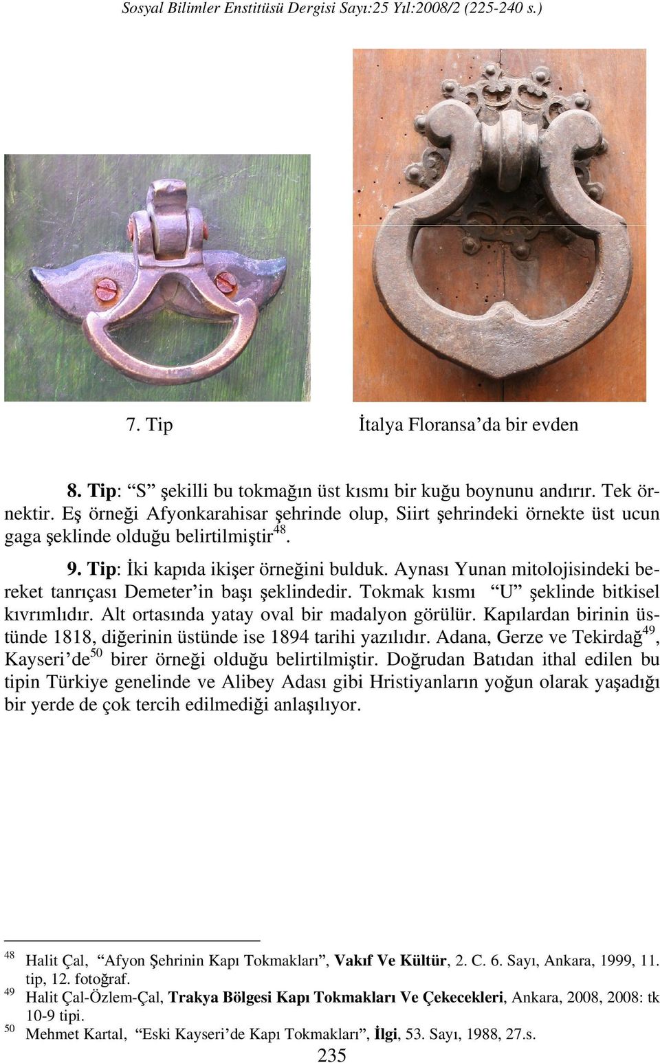 Aynas Yunan mitolojisindeki bereket tanr ças Demeter in ba eklindedir. Tokmak k sm U eklinde bitkisel k vr ml d r. Alt ortas nda yatay oval bir madalyon görülür.