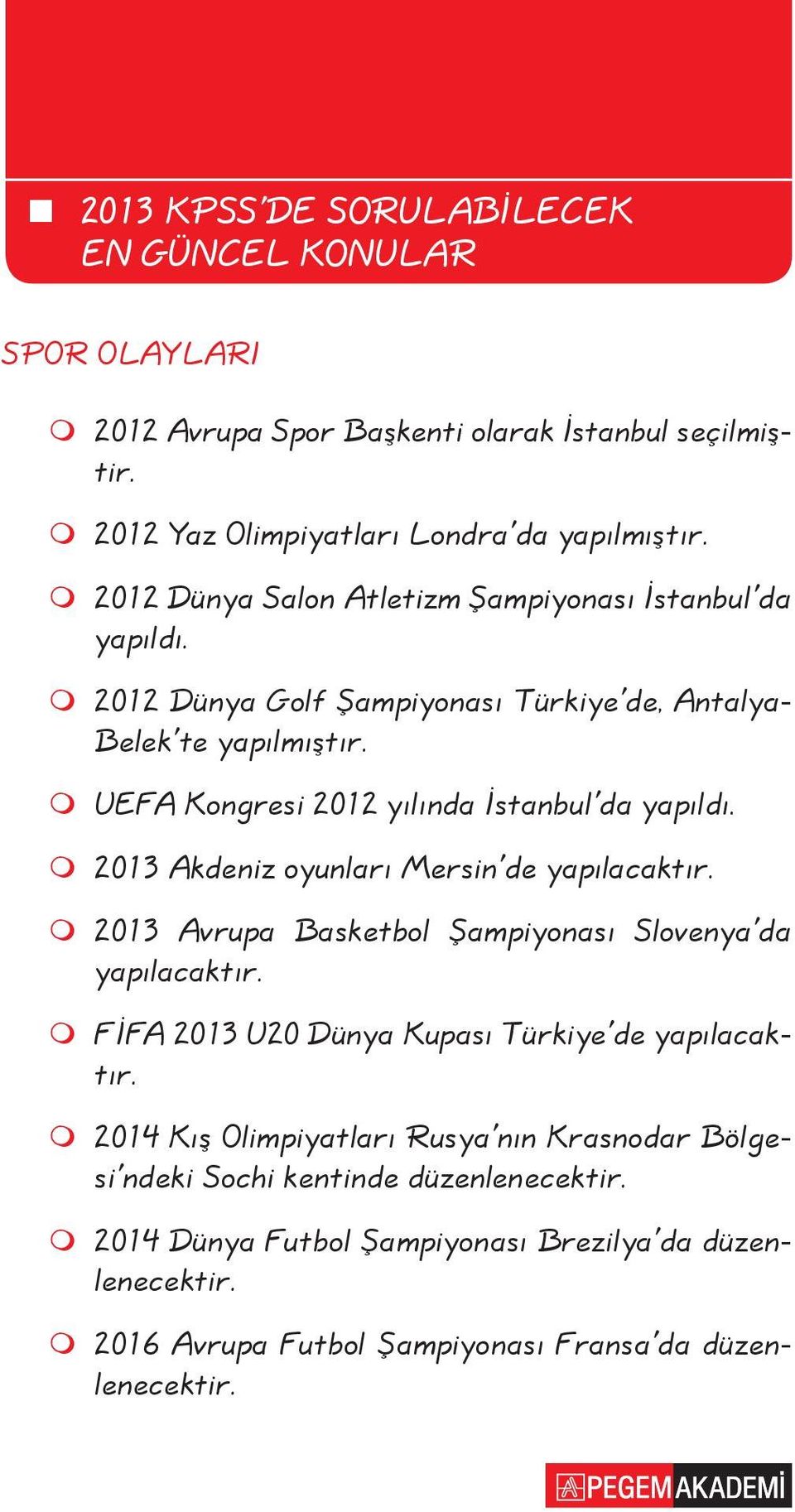 UEFA Kongresi 2012 yılında İstanbul'da yapıldı. 2013 Akdeniz oyunları Mersin'de yapılacaktır. 2013 Avrupa Basketbol Şampiyonası Slovenya'da yapılacaktır.