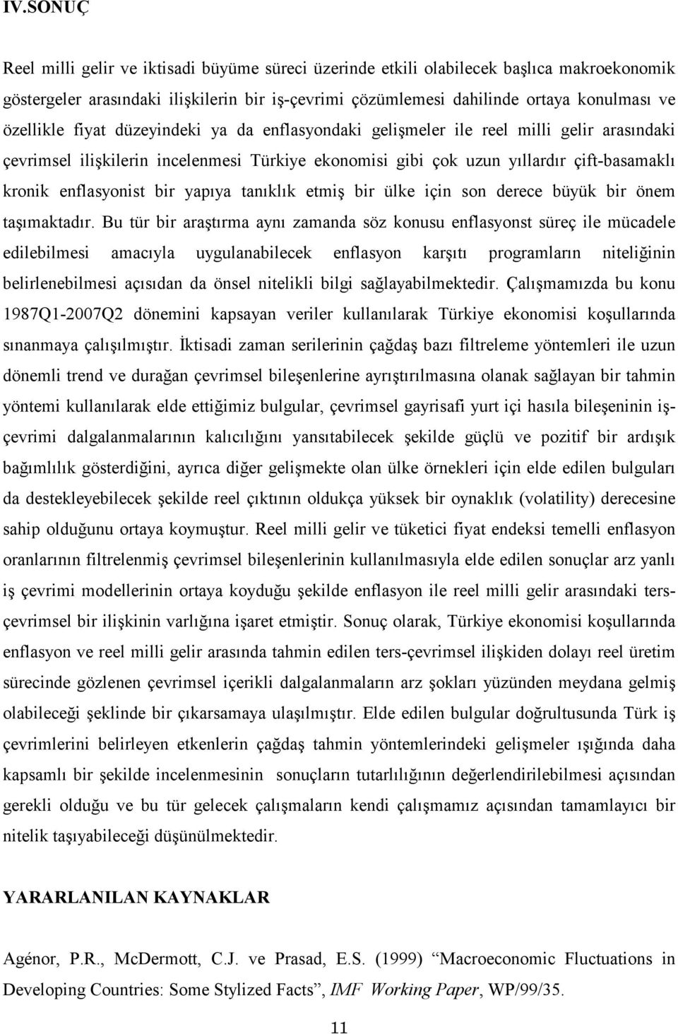 enflasyonist bir yapıya tanıklık etmiş bir ülke için son derece büyük bir önem taşımaktadır.