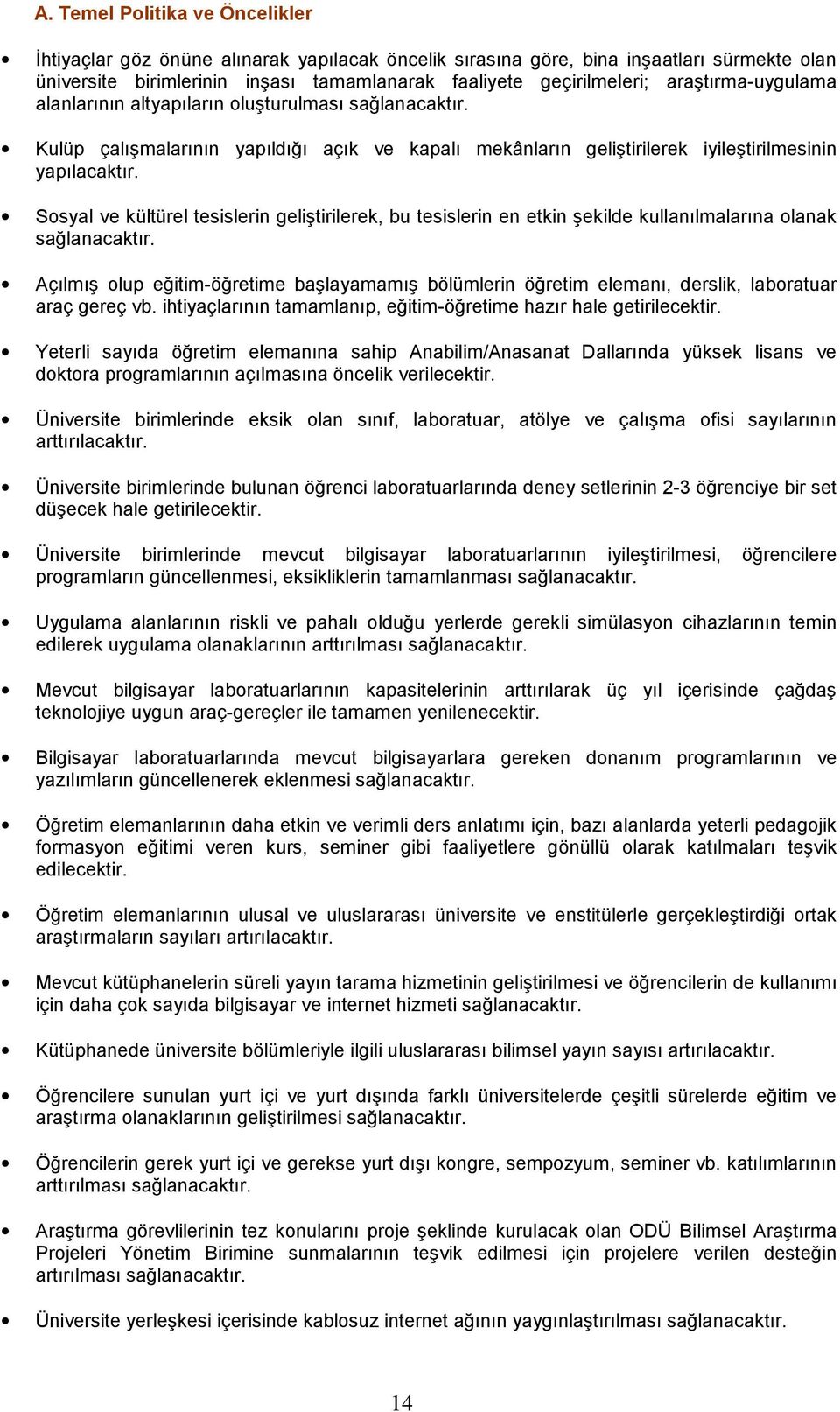 Sosyal ve kültürel tesislerin geliştirilerek, bu tesislerin en etkin şekilde kullanılmalarına olanak sağlanacaktır.