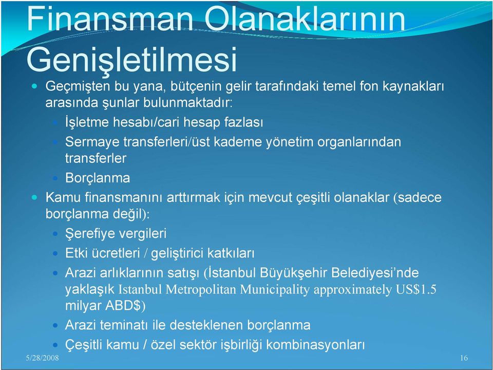 borçlanma değil): Şerefiye vergileri Etki ücretleri / geliştirici katkıları Arazi arlıklarının satışı (İstanbul Büyükşehir Belediyesi nde yaklaşık Istanbul