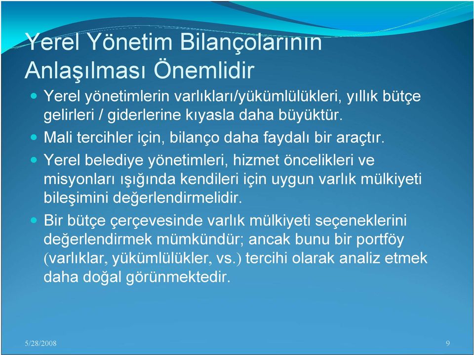 Yerel belediye yönetimleri, hizmet öncelikleri ve misyonları ışığında kendileri için uygun varlık mülkiyeti bileşimini değerlendirmelidir.