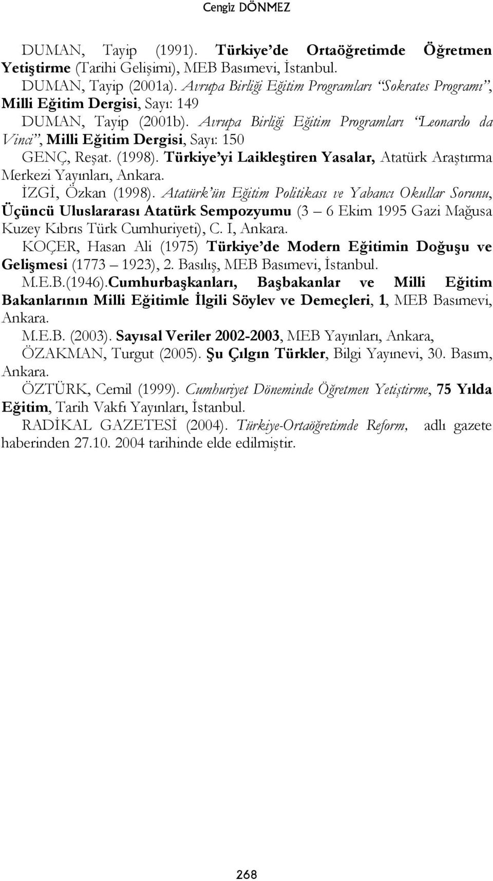 Avrupa Birliği Eğitim Programları Leonardo da Vinci, Milli Eğitim Dergisi, Sayı: 150 GENÇ, Reşat. (1998). Türkiye yi Laikleştiren Yasalar, Atatürk Araştırma Merkezi Yayınları, Ankara.