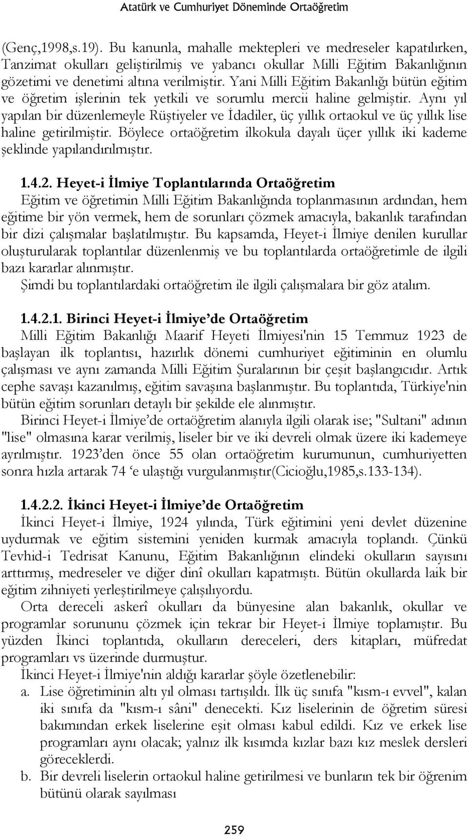 Yani Milli Eğitim Bakanlığı bütün eğitim ve öğretim işlerinin tek yetkili ve sorumlu mercii haline gelmiştir.