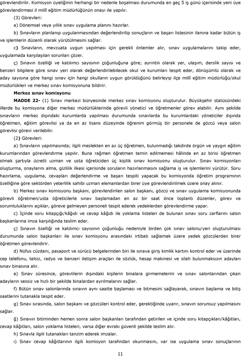 b) Sınavların planlanıp uygulanmasından değerlendirilip sonuçların ve başarı listesinin ilanına kadar bütün iş ve işlemlerin düzenli olarak yürütülmesini sağlar.