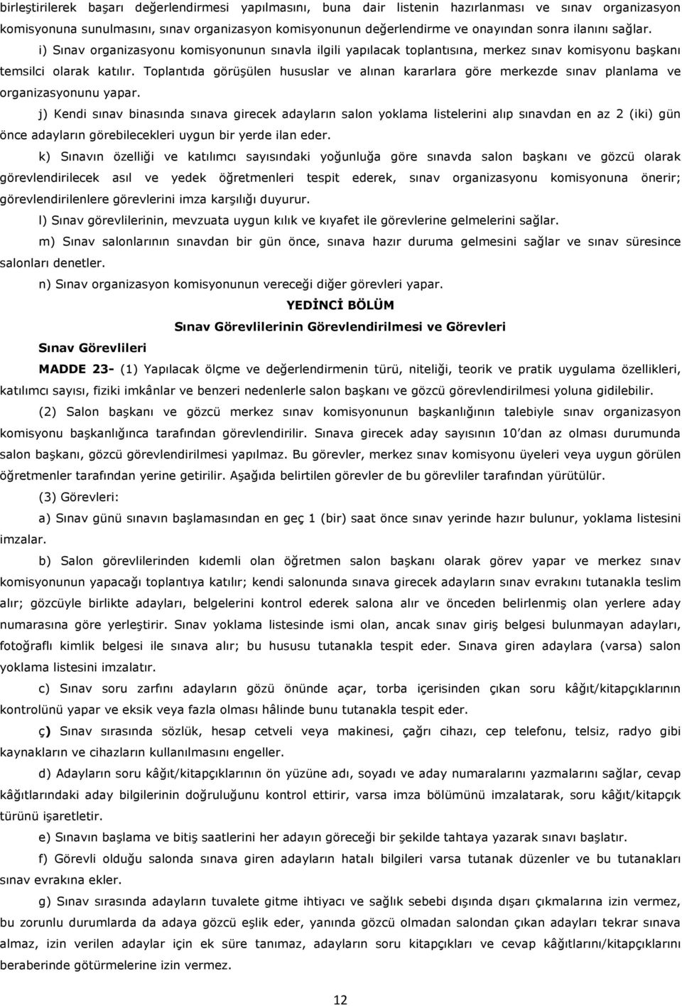 Toplantıda görüşülen hususlar ve alınan kararlara göre merkezde sınav planlama ve organizasyonunu yapar.