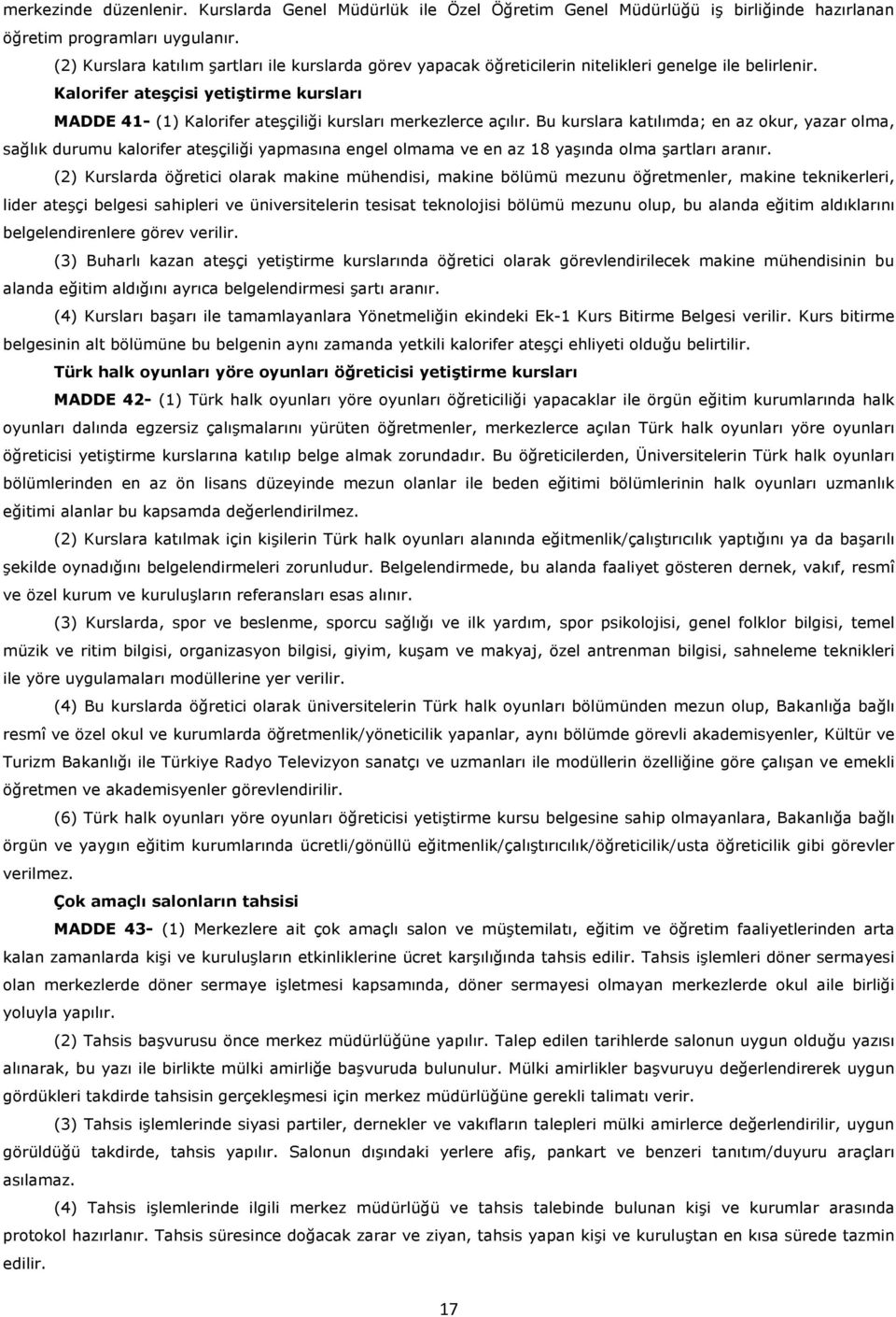 Kalorifer ateşçisi yetiştirme kursları MADDE 41- (1) Kalorifer ateşçiliği kursları merkezlerce açılır.