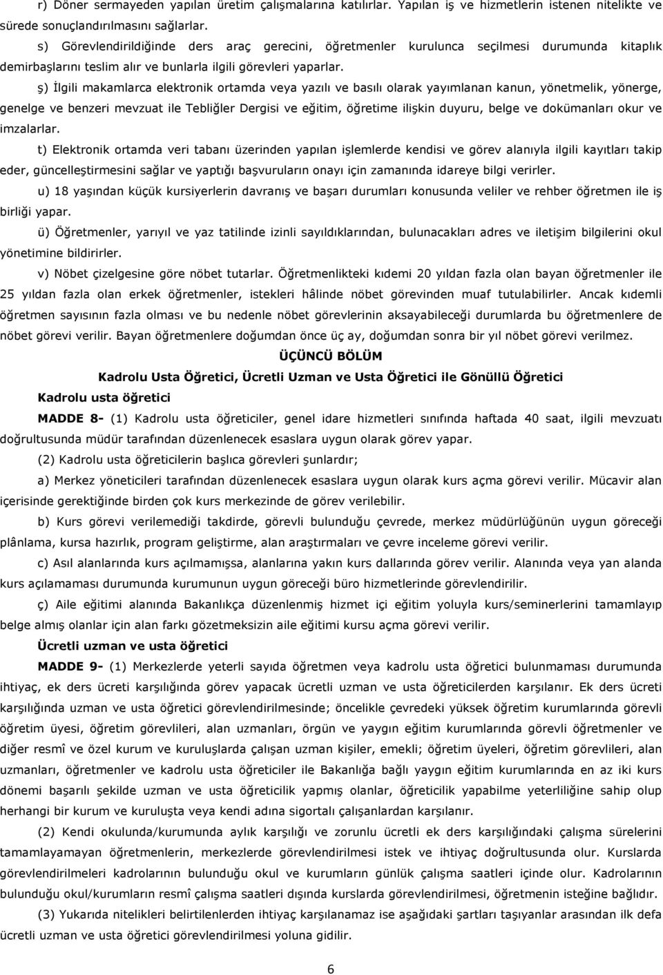 ş) Đlgili makamlarca elektronik ortamda veya yazılı ve basılı olarak yayımlanan kanun, yönetmelik, yönerge, genelge ve benzeri mevzuat ile Tebliğler Dergisi ve eğitim, öğretime ilişkin duyuru, belge