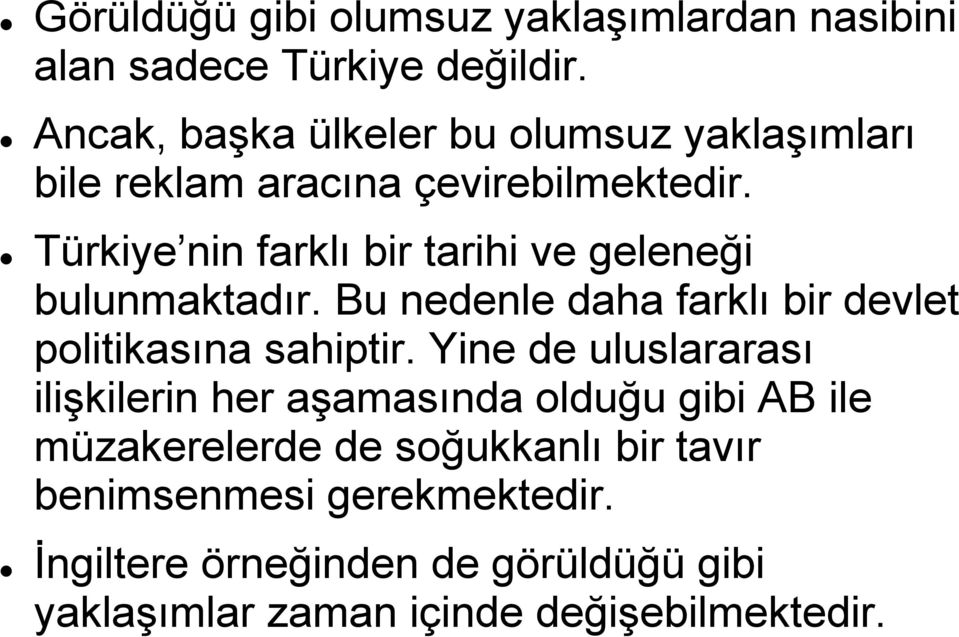 Türkiye nin farklı bir tarihi ve geleneği bulunmaktadır. Bu nedenle daha farklı bir devlet politikasına sahiptir.