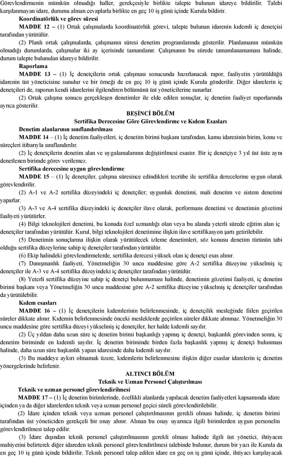 Koordinatörlük ve görev süresi MADDE 12 (1) Ortak çalışmalarda koordinatörlük görevi, talepte bulunan idarenin kıdemli iç denetçisi tarafından yürütülür.