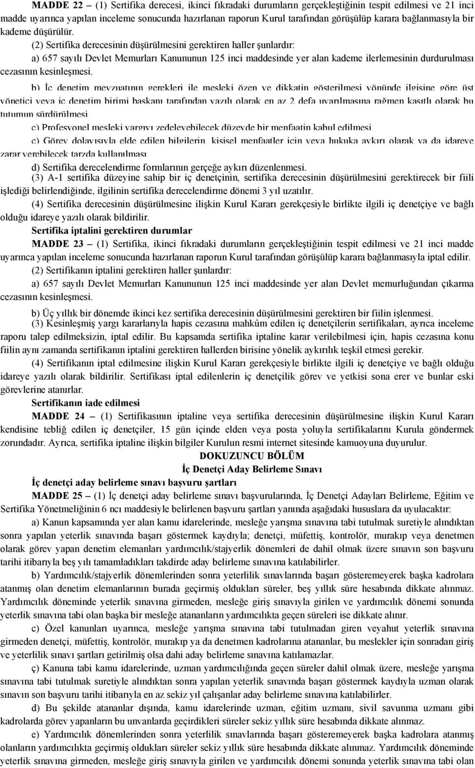 (2) Sertifika derecesinin düşürülmesini gerektiren haller şunlardır: a) 657 sayılı Devlet Memurları Kanununun 125 inci maddesinde yer alan kademe ilerlemesinin durdurulması cezasının kesinleşmesi.