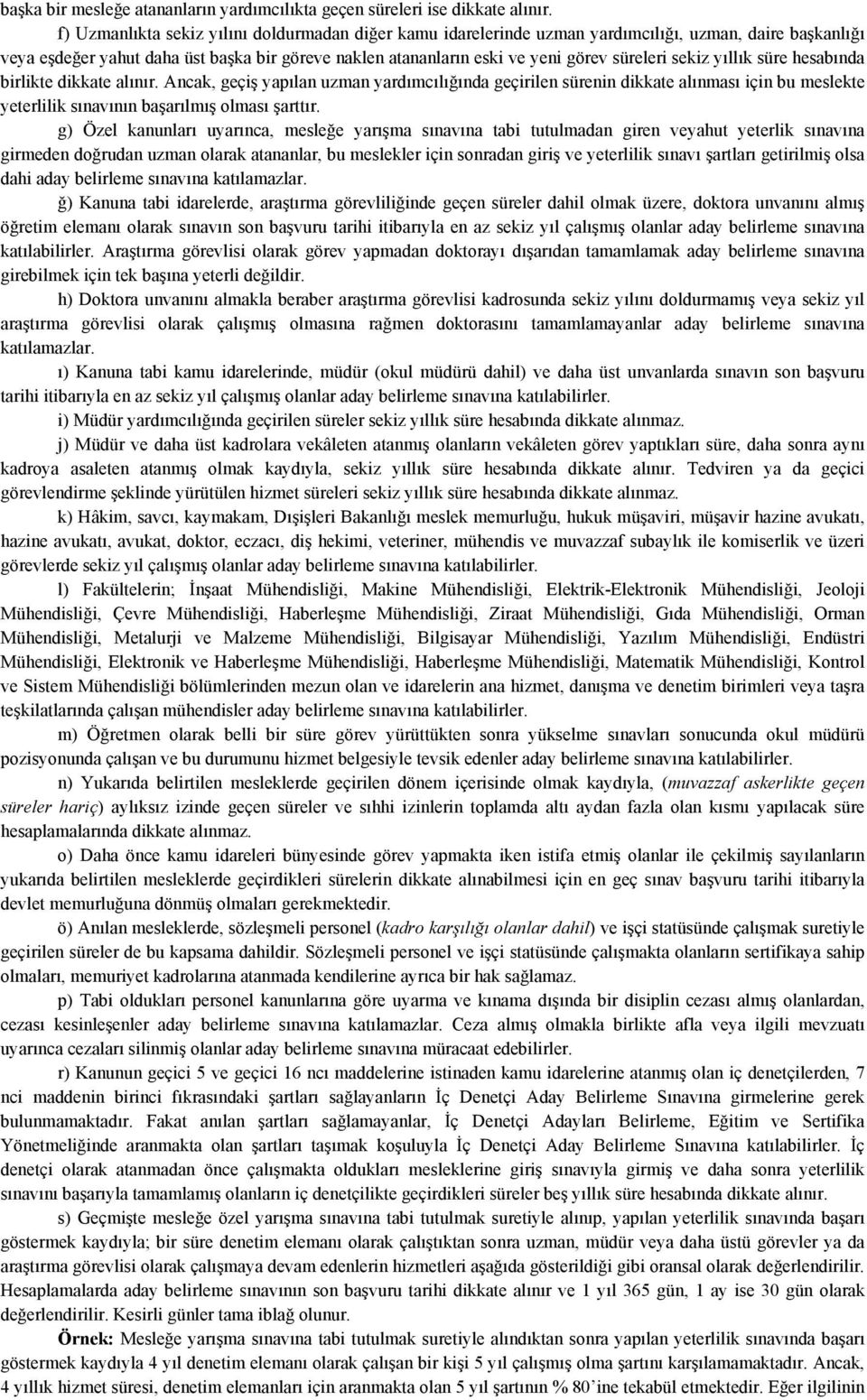 sekiz yıllık süre hesabında birlikte dikkate alınır. Ancak, geçiş yapılan uzman yardımcılığında geçirilen sürenin dikkate alınması için bu meslekte yeterlilik sınavının başarılmış olması şarttır.