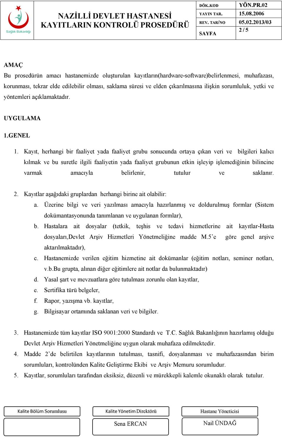 Kayıt, herhangi bir faaliyet yada faaliyet grubu sonucunda ortaya çıkan veri ve bilgileri kalıcı kılmak ve bu suretle ilgili faaliyetin yada faaliyet grubunun etkin işleyip işlemediğinin bilincine