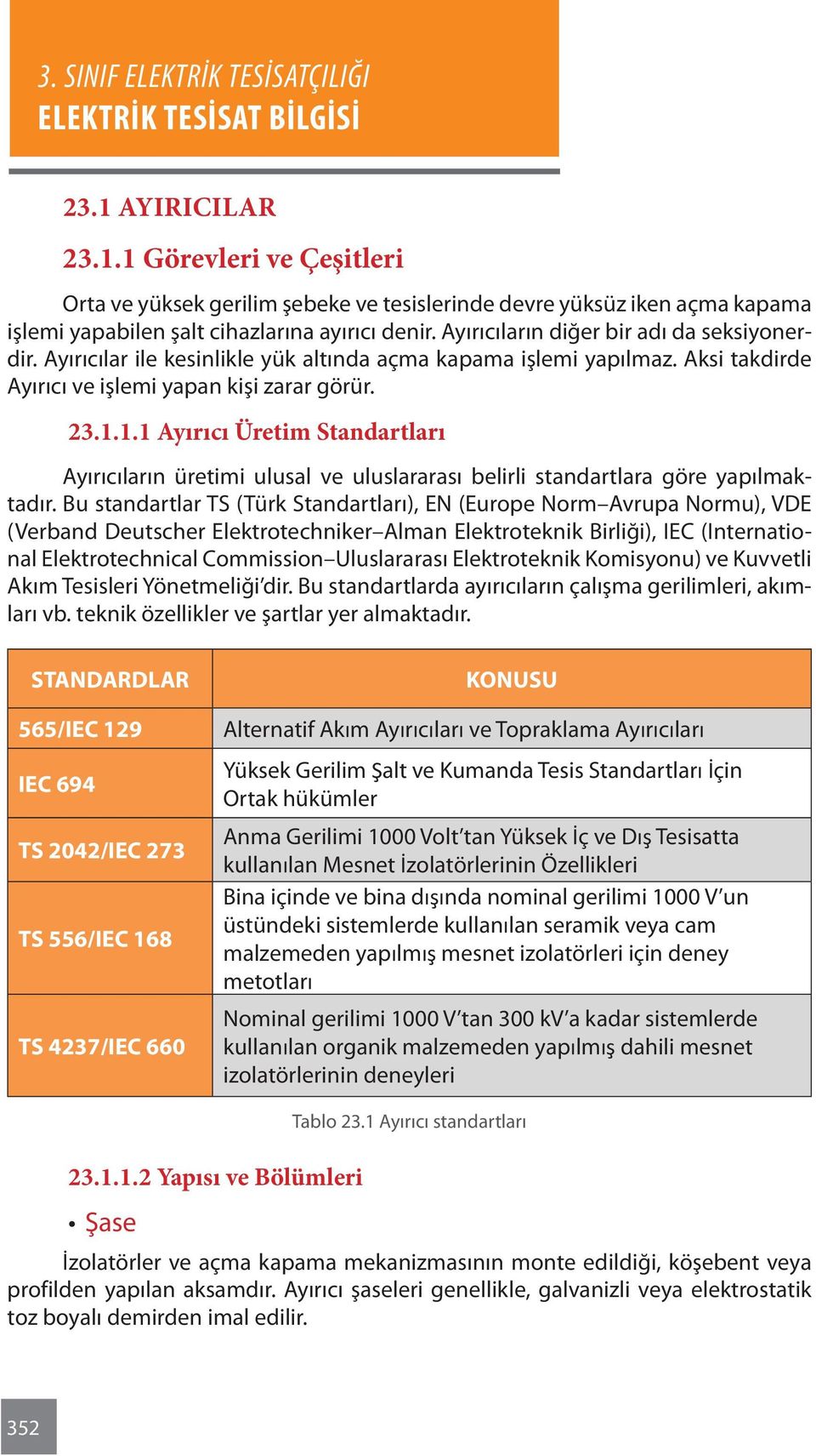 1.1 Ayırıcı Üretim Standartları Ayırıcıların üretimi ulusal ve uluslararası belirli standartlara göre yapılmaktadır.