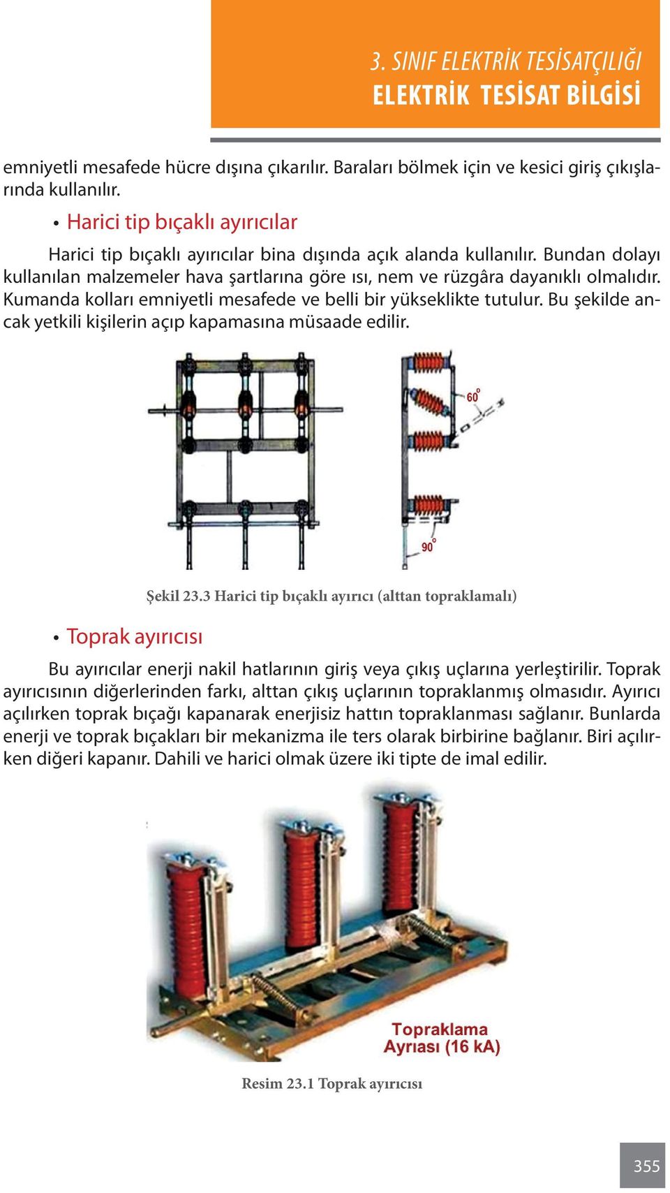 Kumanda kolları emniyetli mesafede ve belli bir yükseklikte tutulur. Bu şekilde ancak yetkili kişilerin açıp kapamasına müsaade edilir. Şekil 23.