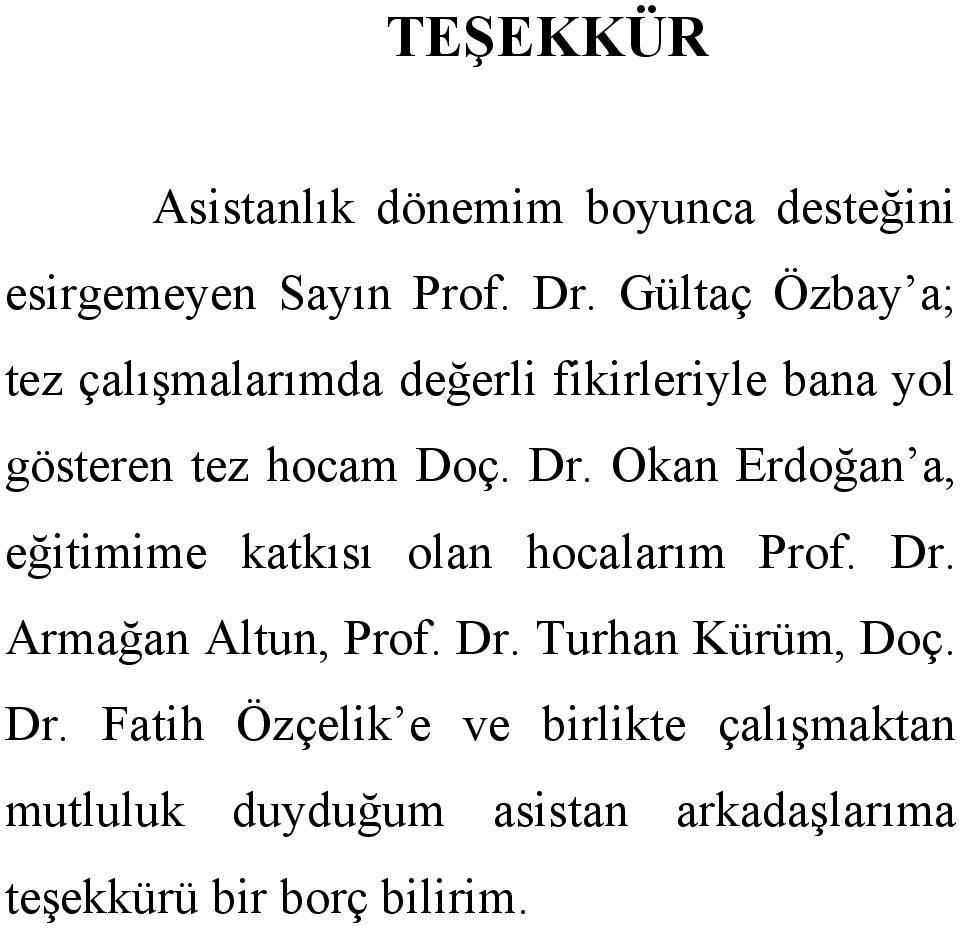 Okan rdoğan a, eğitimime katkısı olan hocalarım Prof. Dr. Armağan Altun, Prof. Dr. Turhan ürüm, Doç.