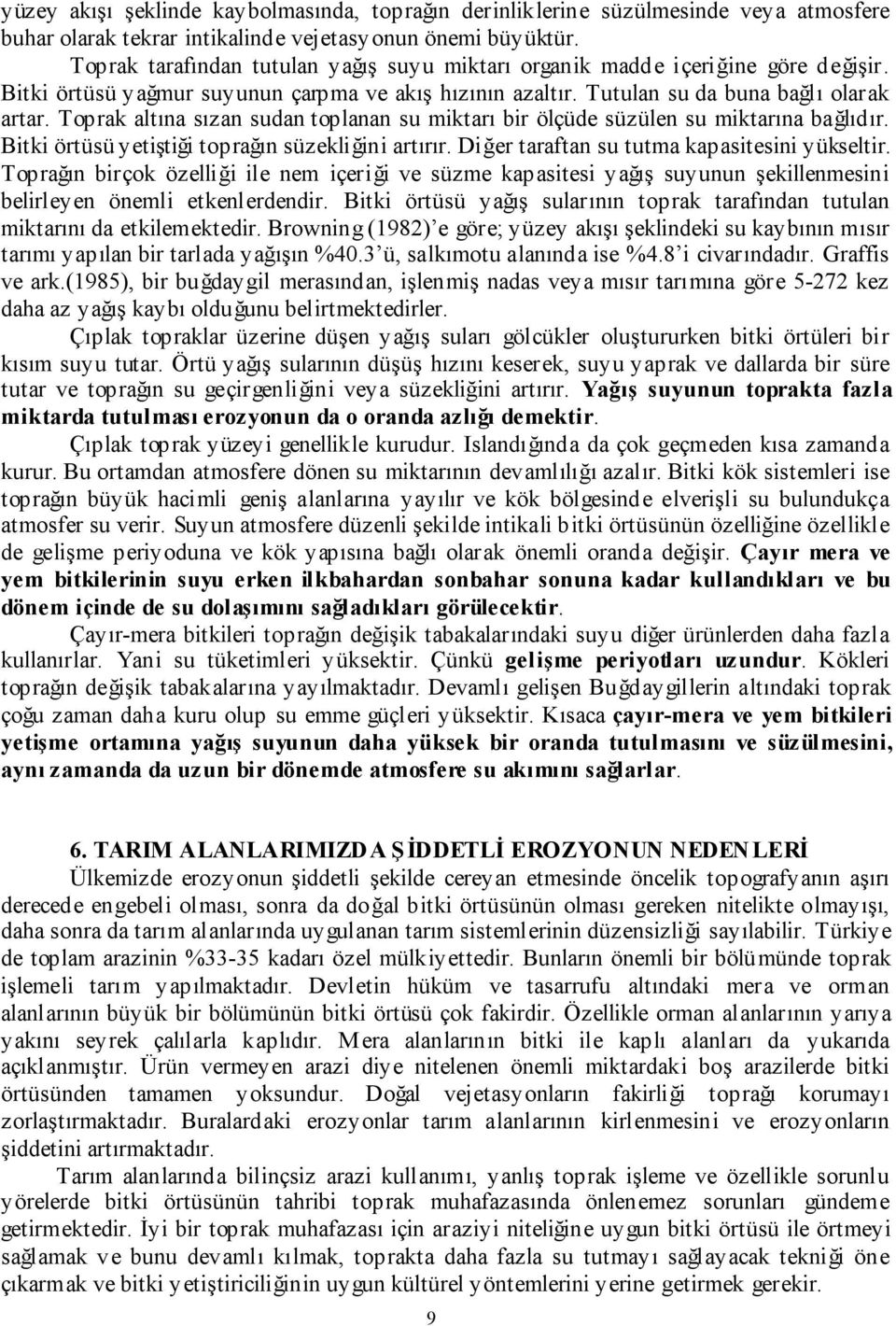 Toprak altına sızan sudan toplanan su miktarı bir ölçüde süzülen su miktarına bağlıdır. Bitki örtüsü yetiştiği toprağın süzekliğini artırır. Diğer taraftan su tutma kapasitesini yükseltir.