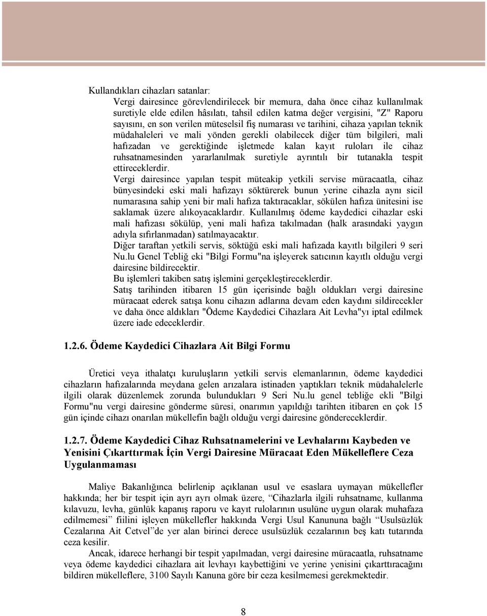 ruloları ile cihaz ruhsatnamesinden yararlanılmak suretiyle ayrıntılı bir tutanakla tespit ettireceklerdir.