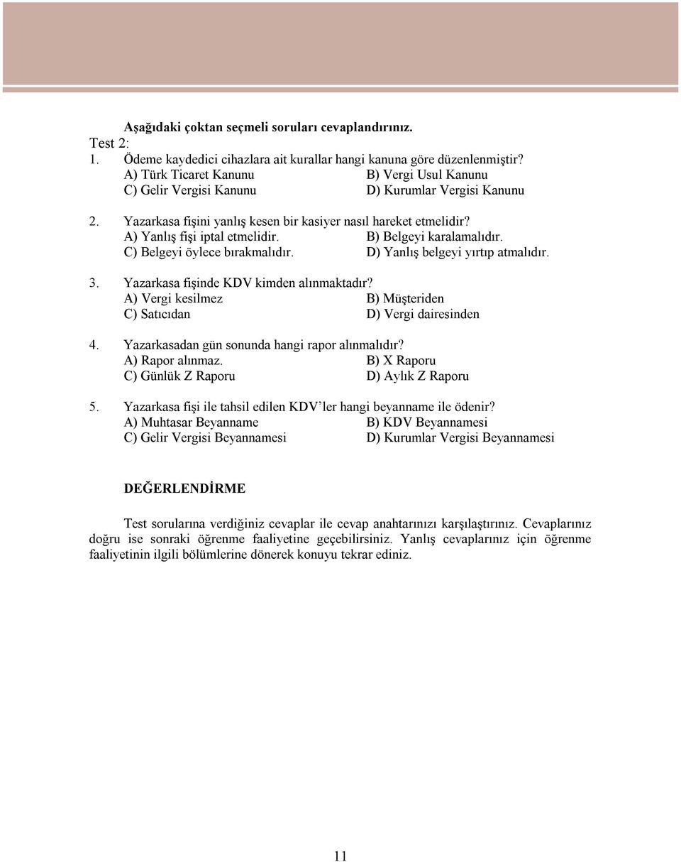 B) Belgeyi karalamalıdır. C) Belgeyi öylece bırakmalıdır. D) Yanlış belgeyi yırtıp atmalıdır. 3. Yazarkasa fişinde KDV kimden alınmaktadır?