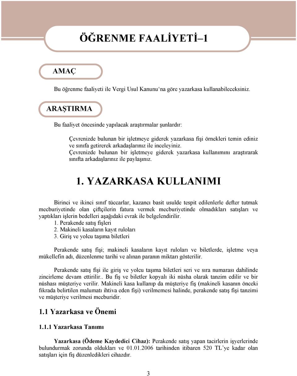 Çevrenizde bulunan bir işletmeye giderek yazarkasa kullanımını araştırarak sınıfta arkadaşlarınız ile paylaşınız. 1.