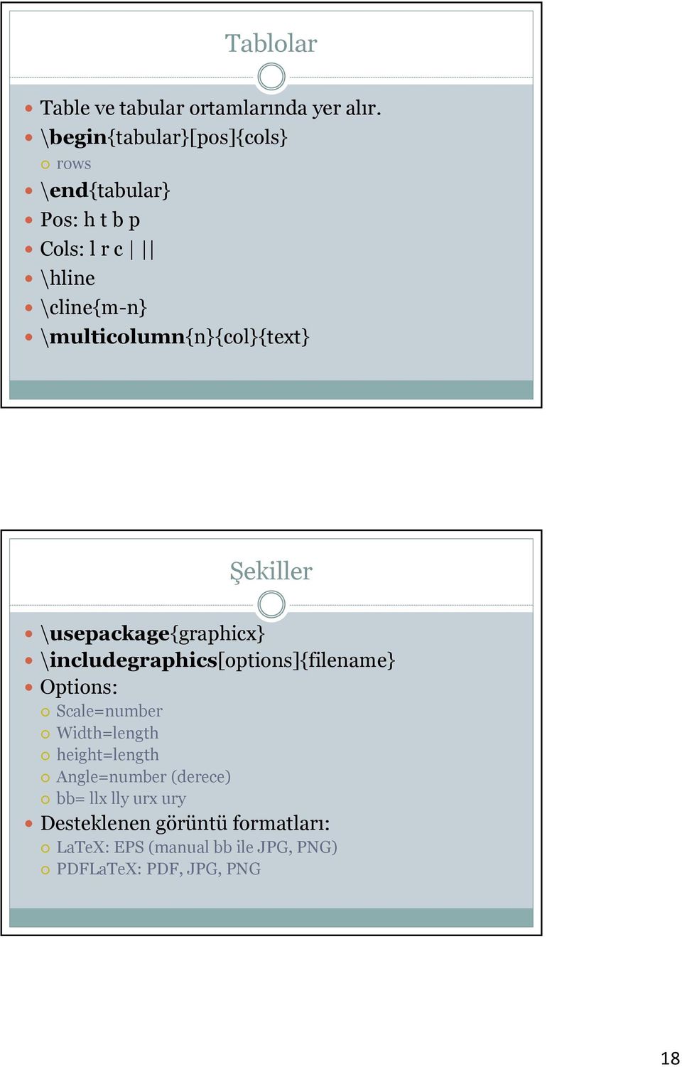 \multicolumn{n}{col}{text} Şekiller \usepackage{graphicx} \includegraphics[options]{filename} Options: