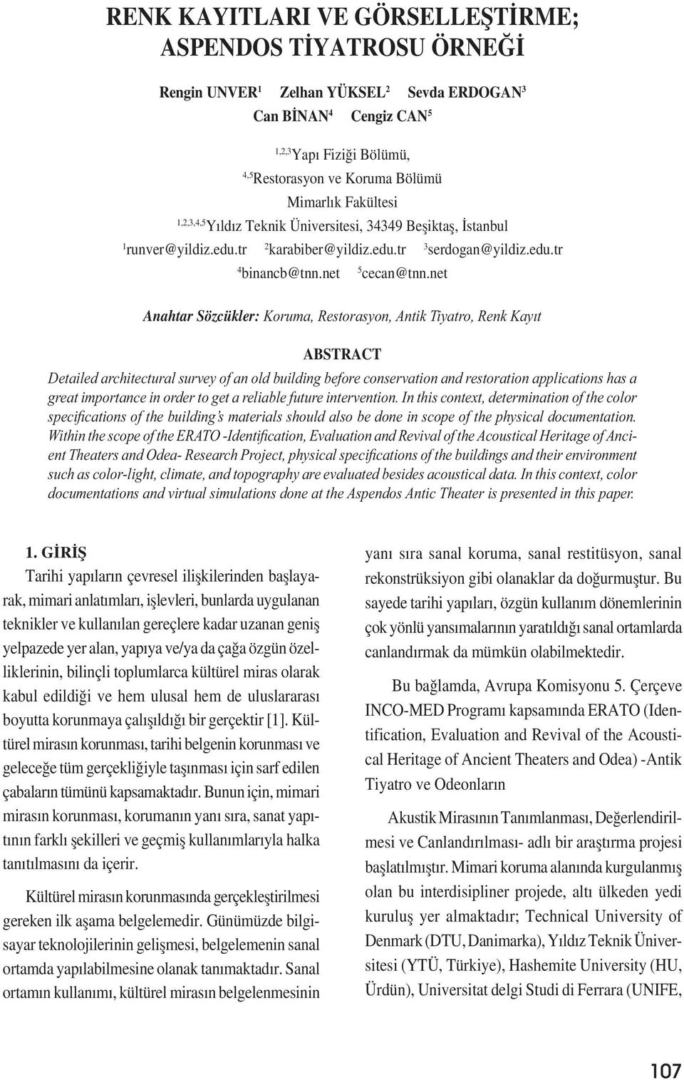 net Anahtar Sözcükler: Koruma, Restorasyon, Antik Tiyatro, Renk Kayıt ABSTRACT Detailed architectural survey of an old building before conservation and restoration applications has a great importance