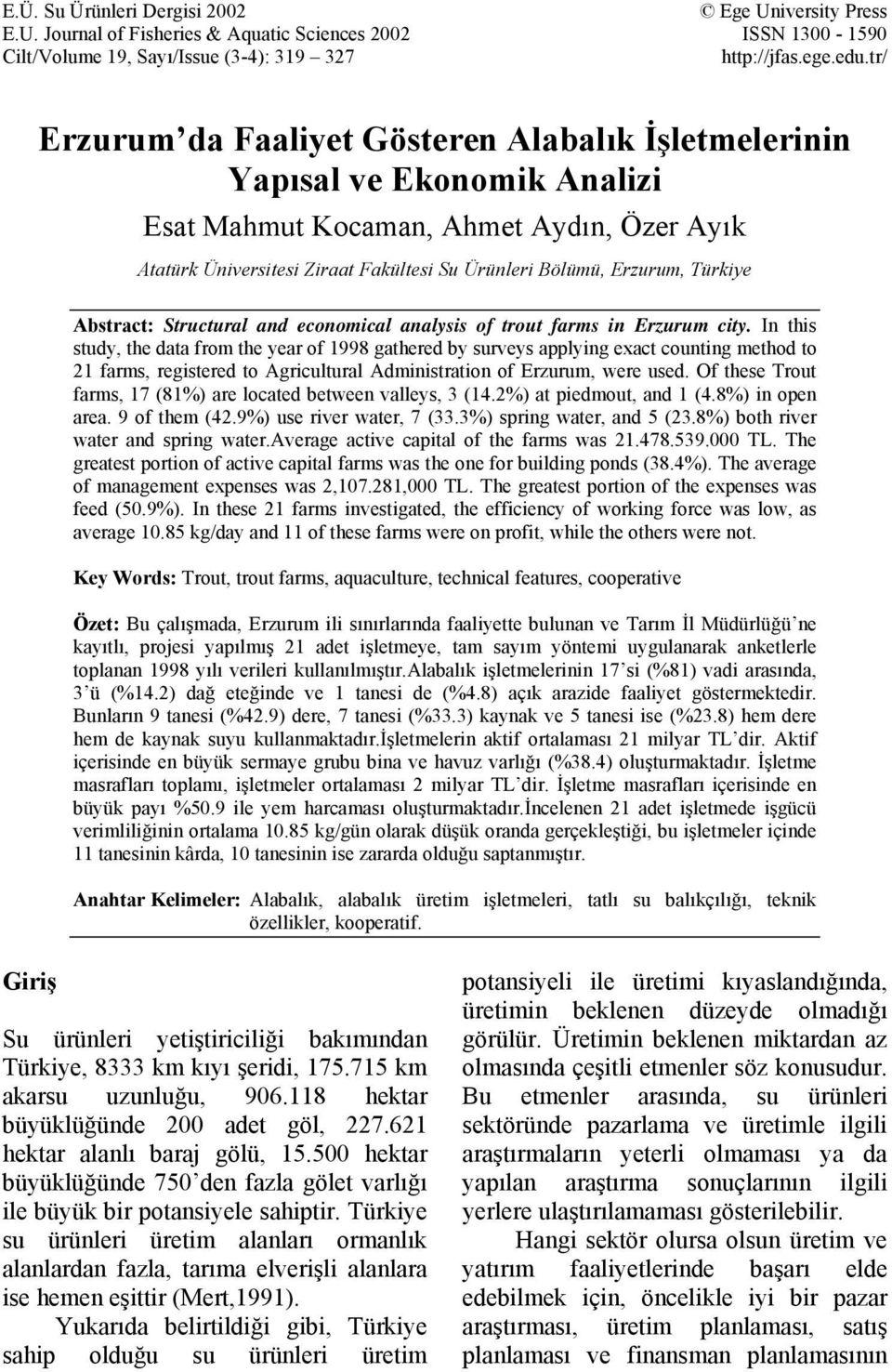 Türkiye Abstract: Structural and economical analysis of trout farms in Erzurum city.