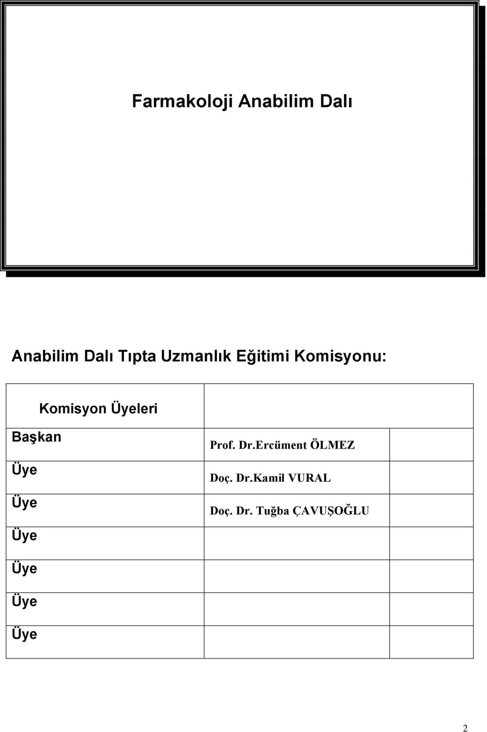 Başkan Üye Üye Üye Prof. Dr.Ercüment ÖLMEZ Doç.