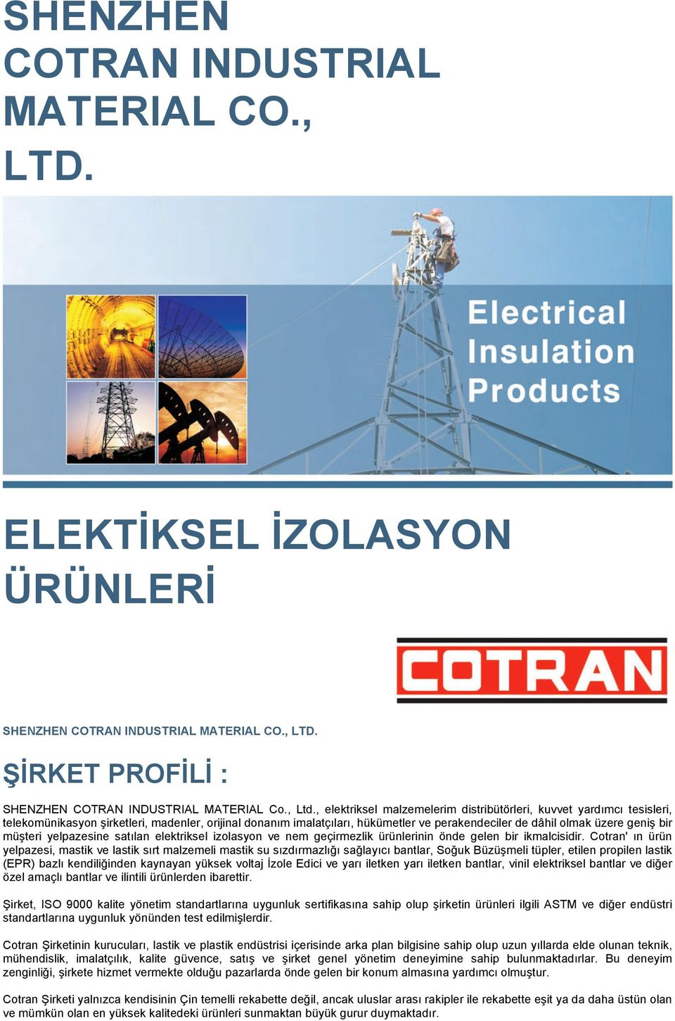 bir müşteri yelpazesine satılan elektriksel izolasyon ve nem geçirmezlik ürünlerinin önde gelen bir ikmalcisidir.