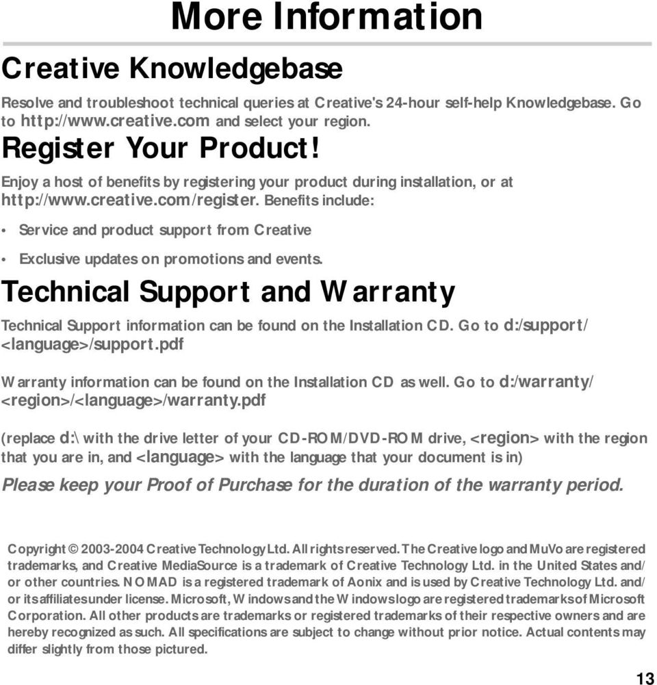 Enjoy a host of benefits by registering your product during installation, or at http://wwwcreativecom/register Benefits include: Service and product support from Creative Exclusive updates on