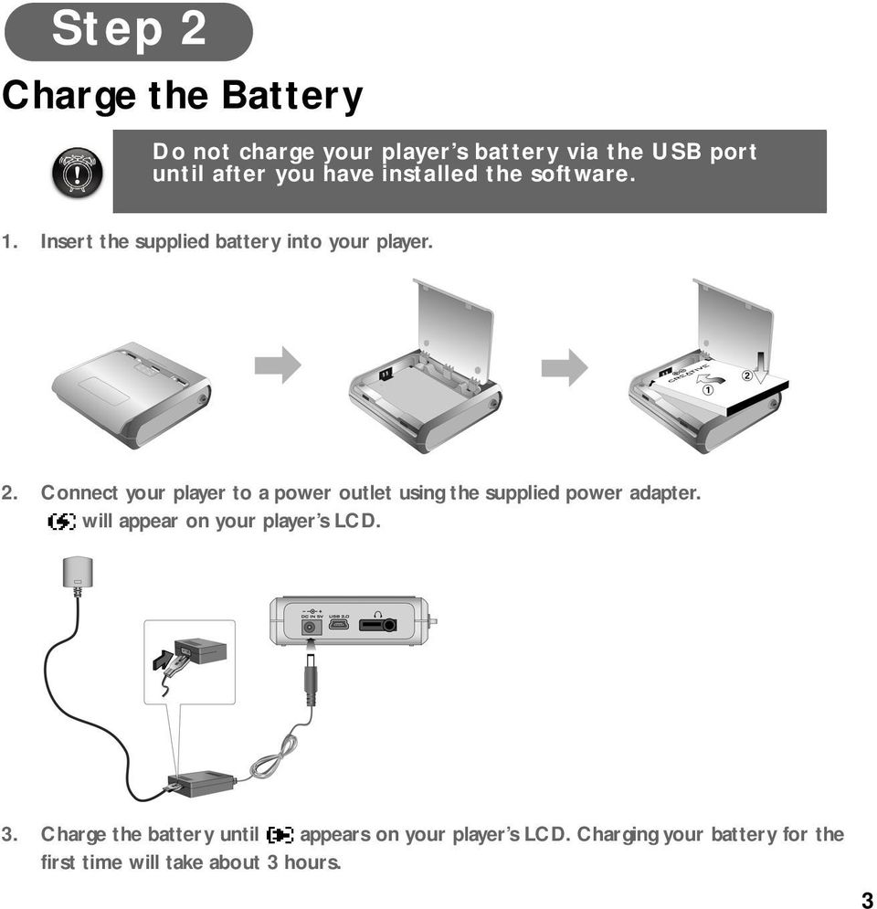 power outlet using the supplied power adapter will appear on your player s LCD 3 Charge the battery