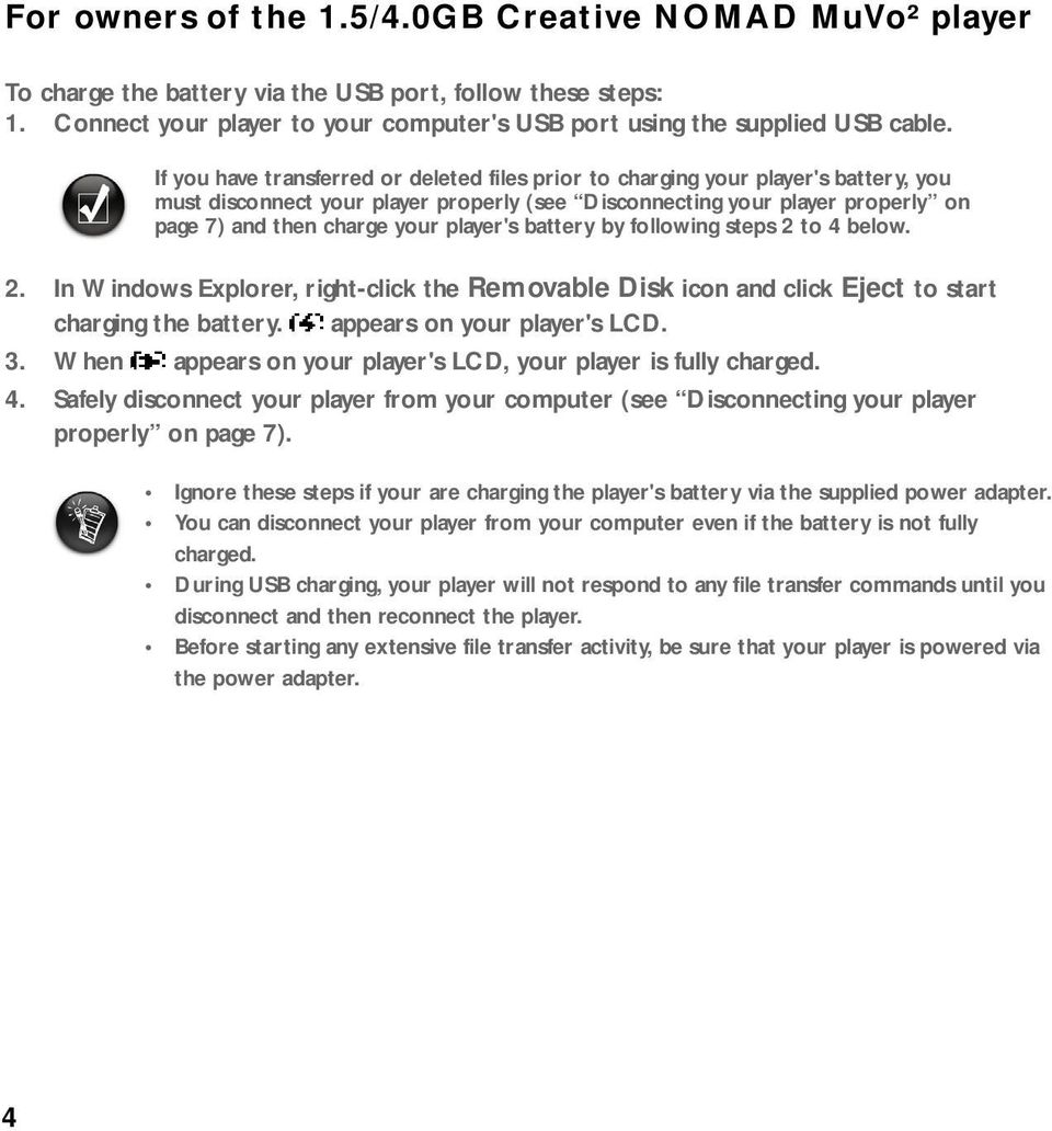 battery by following steps 2 to 4 below 2 In Windows Explorer, right-click the Removable Disk icon and click Eject to start charging the battery appears on your player's LCD 3 When appears on your