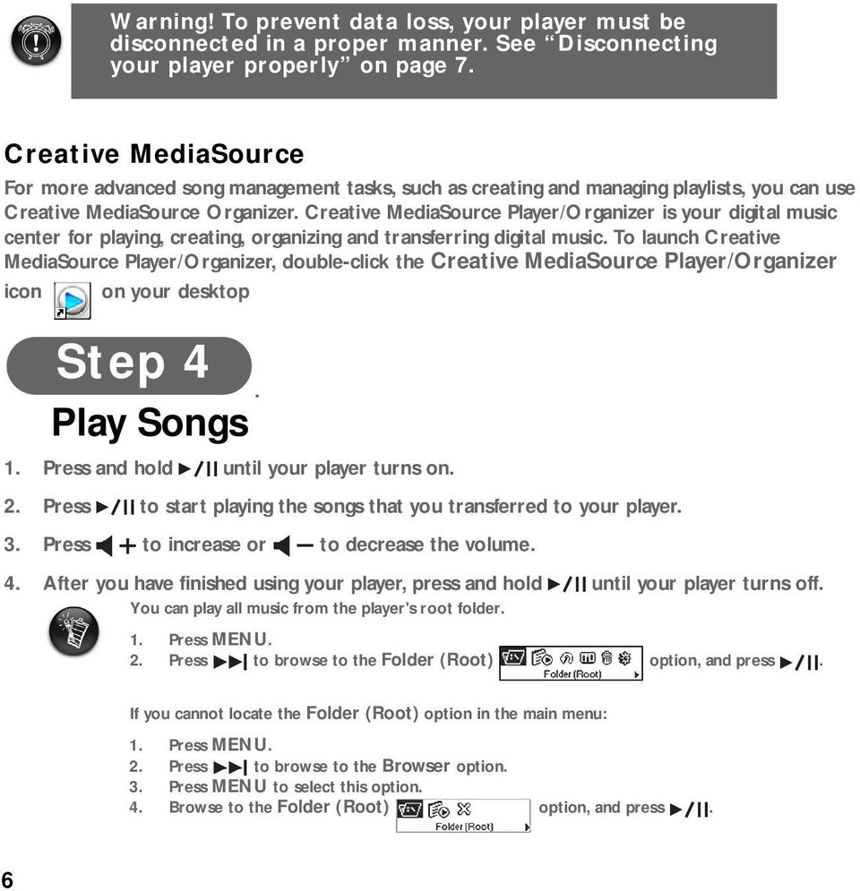 creating and managing playlists, you can use Creative MediaSource Organizer Creative MediaSource Player/Organizer is your digital music center for playing, creating, organizing and transferring