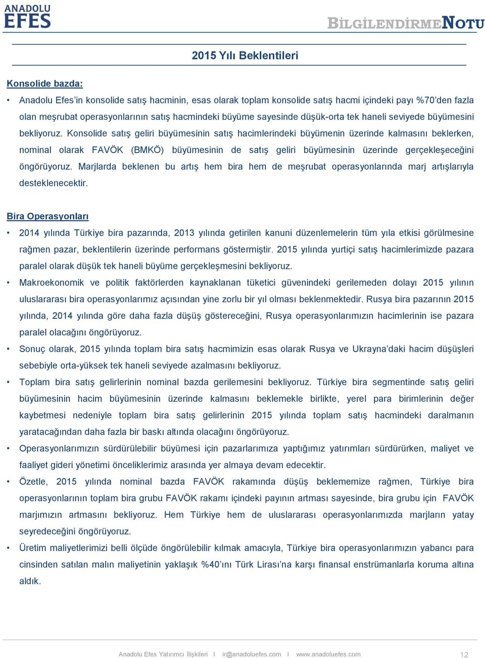 Konsolide satış geliri büyümesinin satış hacimlerindeki büyümenin üzerinde kalmasını beklerken, nominal olarak FAVÖK (BMKÖ) büyümesinin de satış geliri büyümesinin üzerinde gerçekleşeceğini