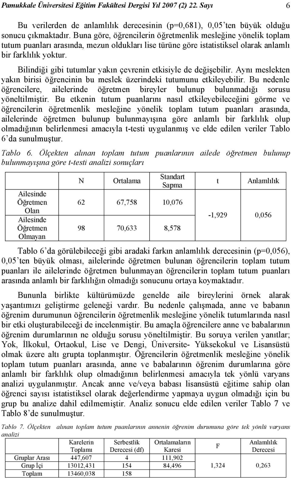 Bilindiği gibi tutumlar yakın çevrenin etkisiyle de değişebilir. Aynı meslekten yakın birisi öğrencinin bu meslek üzerindeki tutumunu etkileyebilir.