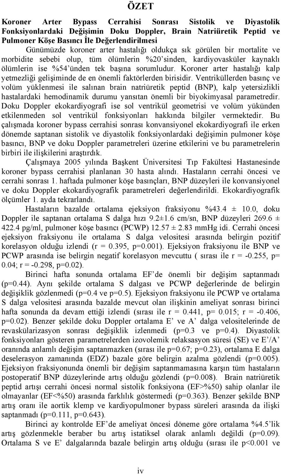 Koroner arter hastalığı kalp yetmezliği gelişiminde de en önemli faktörlerden birisidir.