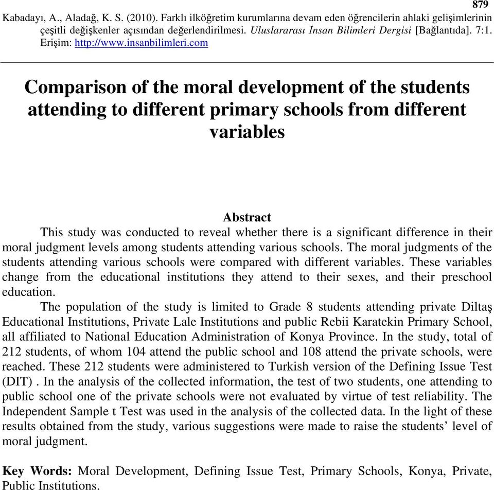 These variables change from the educational institutions they attend to their sexes, and their preschool education.