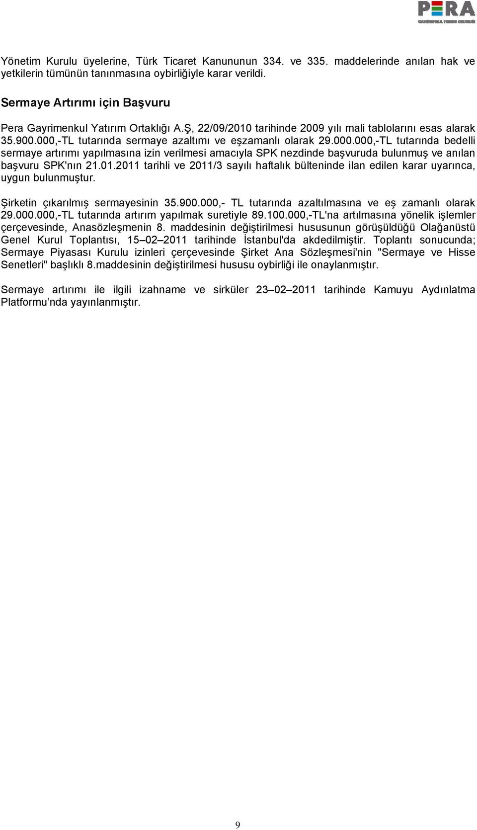 -TL tutarında sermaye azaltımı ve eşzamanlı olarak 29.000.000,-TL tutarında bedelli sermaye artırımı yapılmasına izin verilmesi amacıyla SPK nezdinde başvuruda bulunmuş ve anılan başvuru SPK'nın 21.