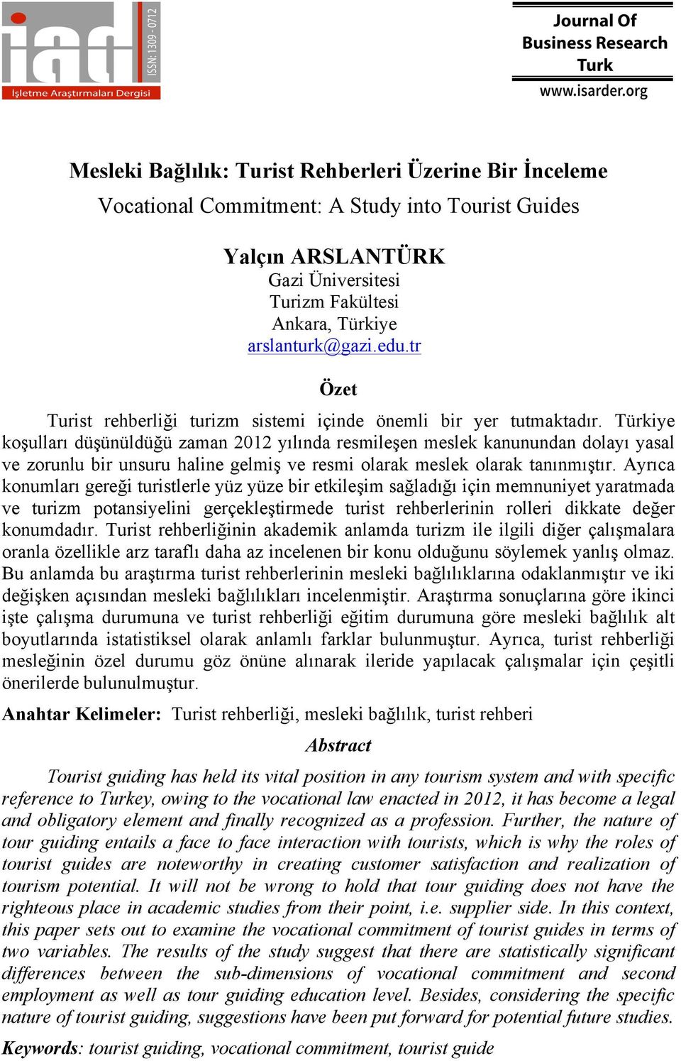 Türkiye koşulları düşünüldüğü zaman 2012 yılında resmileşen meslek kanunundan dolayı yasal ve zorunlu bir unsuru haline gelmiş ve resmi olarak meslek olarak tanınmıştır.