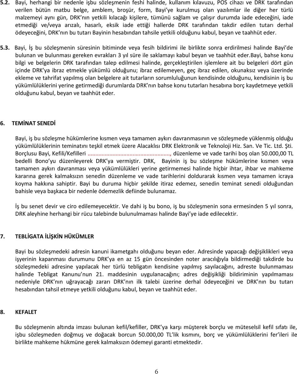 tarafından takdir edilen tutarı derhal ödeyeceğini, DRK nın bu tutarı Bayinin hesabından tahsile yetkili olduğunu kabul, beyan ve taahhüt eder. 5.3.