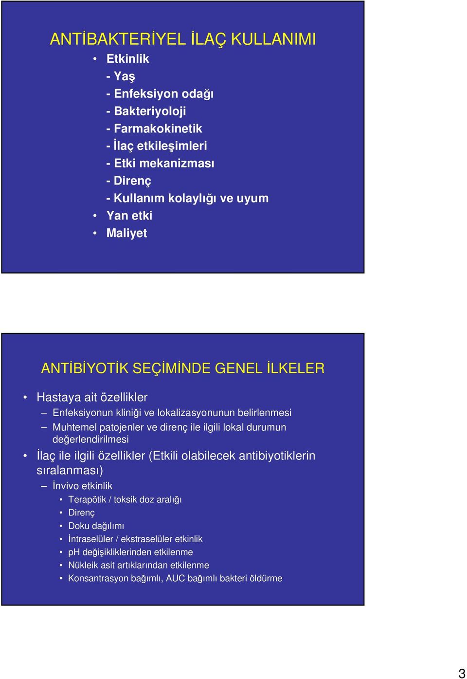 ilgili lokal durumun değerlendirilmesi İlaç ile ilgili özellikler (Etkili olabilecek antibiyotiklerin sıralanması) İnvivo etkinlik Terapötik / toksik doz aralığı Direnç