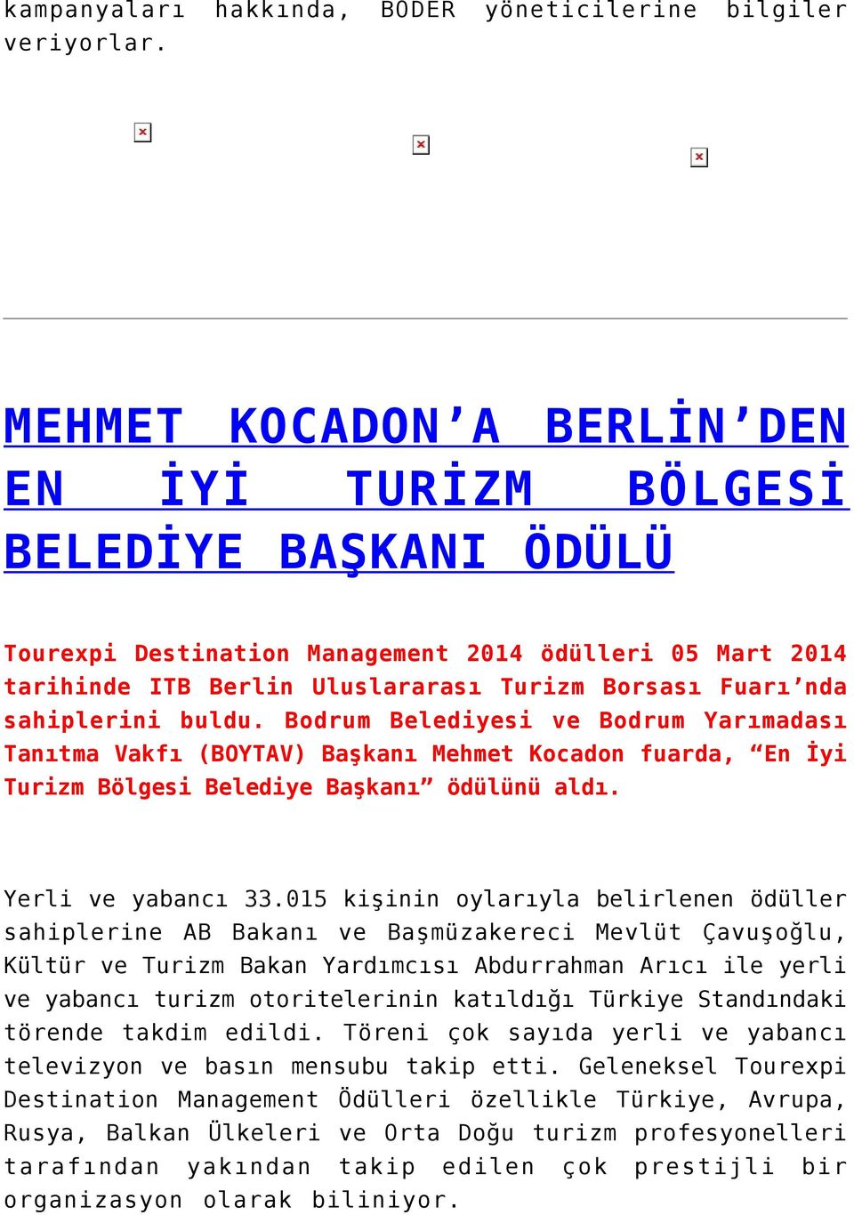 sahiplerini buldu. Bodrum Belediyesi ve Bodrum Yarımadası Tanıtma Vakfı (BOYTAV) Başkanı Mehmet Kocadon fuarda, En İyi Turizm Bölgesi Belediye Başkanı ödülünü aldı. Yerli ve yabancı 33.