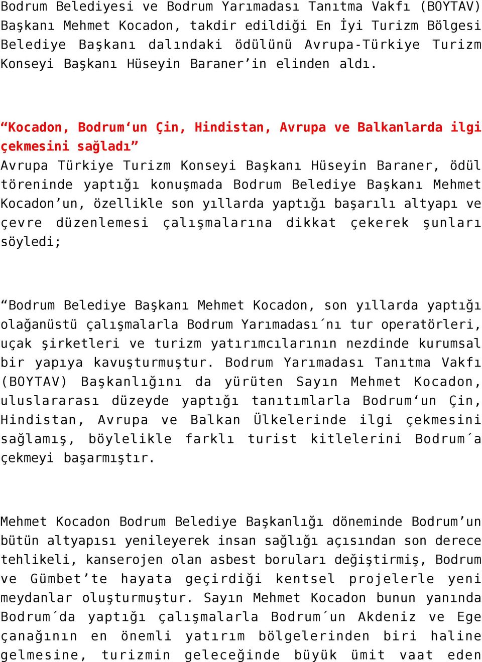 Kocadon, Bodrum un Çin, Hindistan, Avrupa ve Balkanlarda ilgi çekmesini sağladı Avrupa Türkiye Turizm Konseyi Başkanı Hüseyin Baraner, ödül töreninde yaptığı konuşmada Bodrum Belediye Başkanı Mehmet