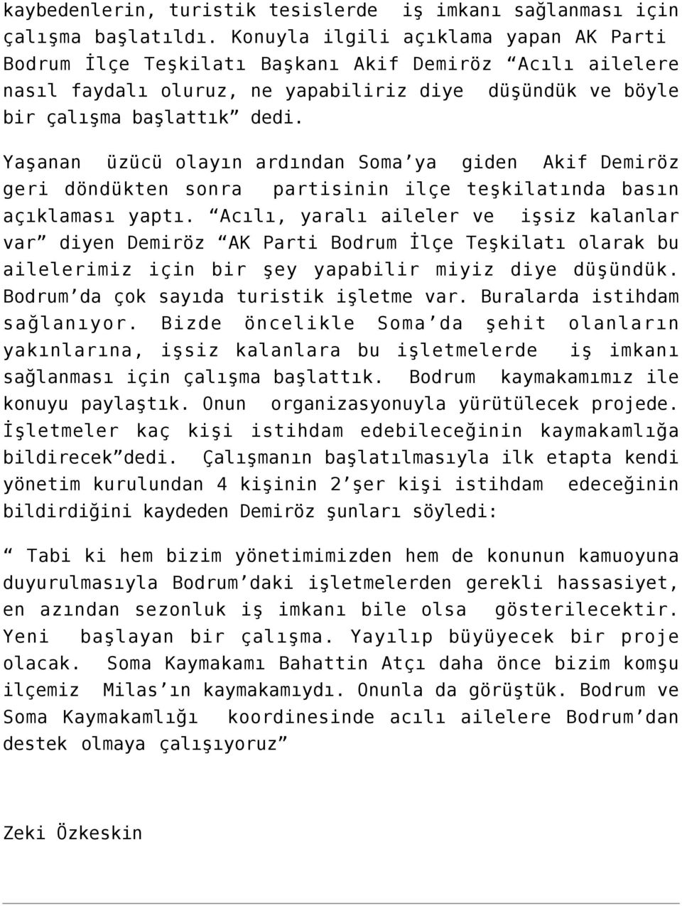 Yaşanan üzücü olayın ardından Soma ya giden Akif Demiröz geri döndükten sonra partisinin ilçe teşkilatında basın açıklaması yaptı.