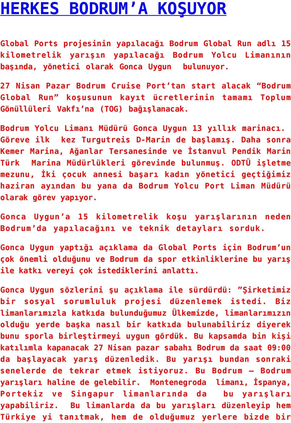 Bodrum Yolcu Limanı Müdürü Gonca Uygun 13 yıllık marinacı. Göreve ilk kez Turgutreis D-Marin de başlamış.