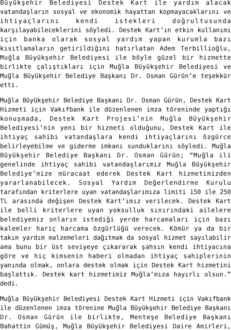 birlikte çalıştıkları için Muğla Büyükşehir Belediyesi ve Muğla Büyükşehir Belediye Başkanı Dr.